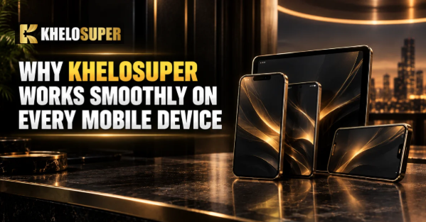 Why Khelosuper Works Smoothly on Every Mobile Device?